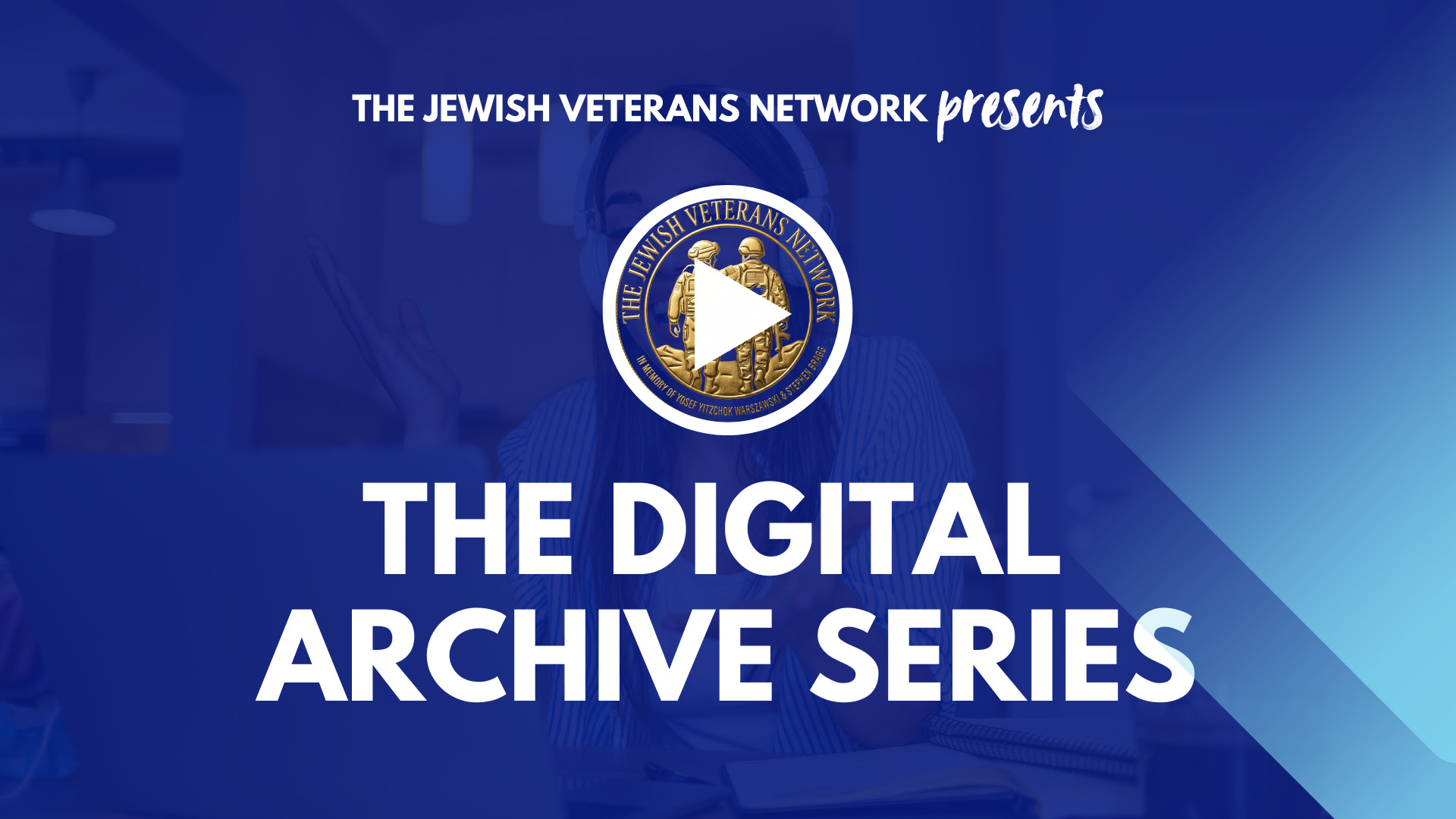 The Jewish Veterans Network Presents the Digital Archive Series